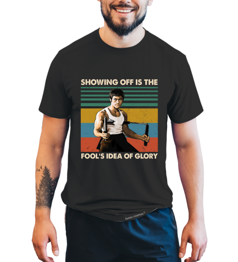 Bruce Lee Vintage Tshirt, Showing Off Is The Fool’s Idea Of Glory T Shirt
